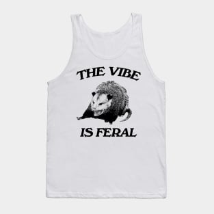 Possum The Vibe is Feral shirt, Funny Possum Meme Tank Top